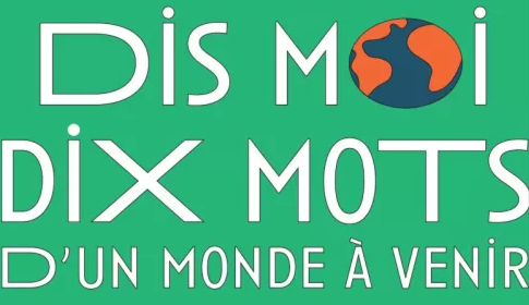 Photo de Dis-moi dix mots pour un monde à venir
