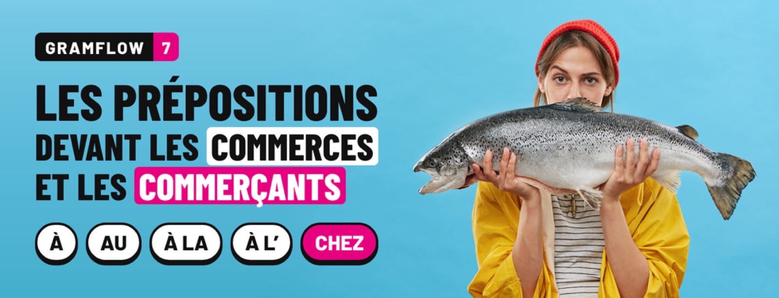 Gramflow 7 : prépositions devant les commerces